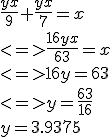 \frac{yx}{9}+\frac{yx}{7}=x
 \\ <=> \frac{16yx}{63}=x
 \\ <=> 16y=63
 \\ <=> y=\frac{63}{16}
 \\ 
 \\ y=3.9375